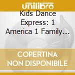 Kids Dance Express: 1 America 1 Family / Various cd