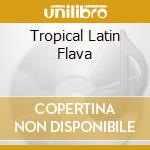 Tropical Latin Flava cd musicale