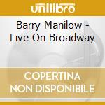 Barry Manilow - Live On Broadway cd musicale di Barry Manilow