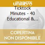 Ticktock Minutes - 40 Educational & Fun Songs For cd musicale di Ticktock Minutes