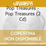 Pop Treasures - Pop Treasures (2 Cd) cd
