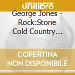 George Jones - Rock:Stone Cold Country 2001 cd