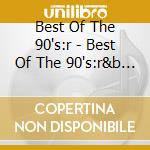 Best Of The 90's:r - Best Of The 90's:r&b (2 Cd) cd musicale di Best Of The 90's:r