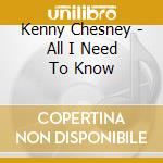 Kenny Chesney - All I Need To Know cd