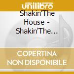 Shakin'The House - Shakin'The House cd
