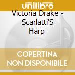 Victoria Drake - Scarlatti'S Harp cd musicale di Victoria Drake