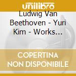 Ludwig Van Beethoven - Yuri Kim - Works For Piano cd