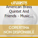 American Brass Quintet And Friends - Music For The Soloists Of The American Brass Quintet And Friends