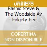 Rashid Steve & The Woodside Av - Fidgety Feet cd