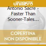 Antonio Sacre - Faster Than Sooner-Tales Of An Immigrants Son