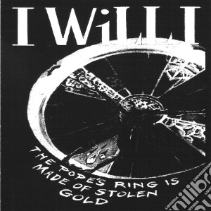 I Will I - Pope's Ring Is Made Of Stolen Gold cd musicale di I Will I