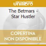 The Betmars - Star Hustler cd