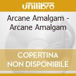 Arcane Amalgam - Arcane Amalgam cd