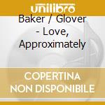 Baker / Glover - Love, Approximately cd