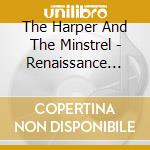 The Harper And The Minstrel - Renaissance Dance And Romance cd musicale di The Harper And The Minstrel