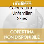 Colouratura - Unfamiliar Skies cd