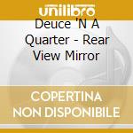 Deuce 'N A Quarter - Rear View Mirror cd