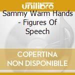 Sammy Warm Hands - Figures Of Speech cd