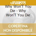 Why Won'T You Die - Why Won'T You Die cd