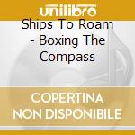 Ships To Roam - Boxing The Compass cd