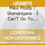 Mike Moldy / Shenanigans - I Can'T Go To Bed Sober cd
