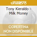 Tony Kieraldo - Milk Money cd