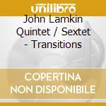 John Lamkin Quintet / Sextet - Transitions cd