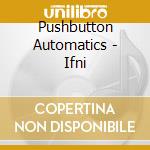 Pushbutton Automatics - Ifni cd