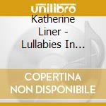 Katherine Liner - Lullabies In Motion cd musicale di Katherine Liner