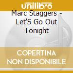 Marc Staggers - Let'S Go Out Tonight