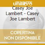 Casey Joe Lambert - Casey Joe Lambert cd