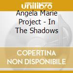 Angela Marie Project - In The Shadows cd