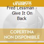 Fred Lessman - Give It On Back cd