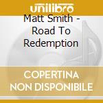 Matt Smith - Road To Redemption cd
