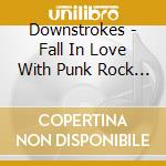 Downstrokes - Fall In Love With Punk Rock Again cd