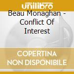 Beau Monaghan - Conflict Of Interest cd musicale