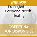 Ed Englerth - Everyone Needs Healing cd