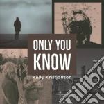 Kelly Kristjanson - Only You Know cd