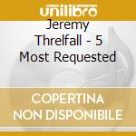 Jeremy Threlfall - 5 Most Requested cd