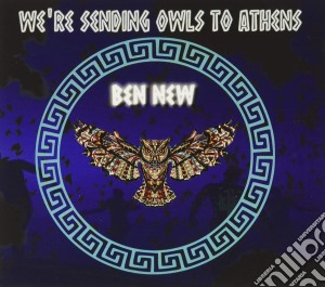 Ben New - We'Re Sending Owls To Athens cd musicale