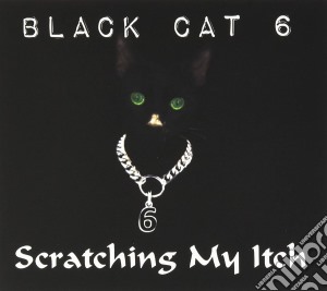 Black Cat 6 - Scratching My Itch cd musicale