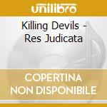 Killing Devils - Res Judicata cd