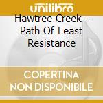 Hawtree Creek - Path Of Least Resistance cd