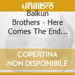 Balkun Brothers - Here Comes The End Of The World cd