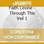 Faith Levine - Through This Veil 1 cd
