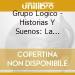 Grupo Logico - Historias Y Suenos: La Ultima Muneca cd
