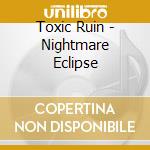 Toxic Ruin - Nightmare Eclipse cd