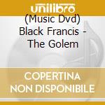 (Music Dvd) Black Francis - The Golem cd musicale
