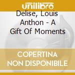 Delise, Louis Anthon - A Gift Of Moments cd