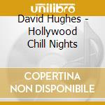 David Hughes - Hollywood Chill Nights cd